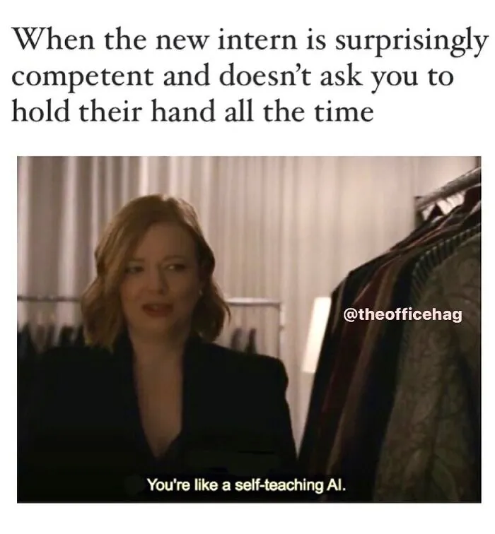 Woman impressed by competent intern, caption: "You're like a self-teaching AI." Work meme humor for struggling employees.