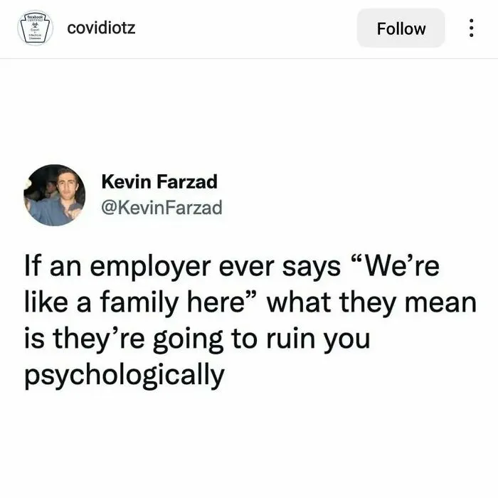Relatable work meme about employers saying, "We're like a family here," implying psychological impact.