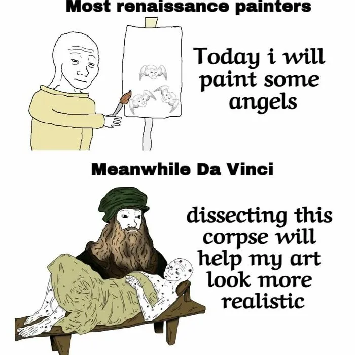 Cartoon meme comparing typical Renaissance painters painting angels to Da Vinci dissecting a corpse for realistic art, history memes.