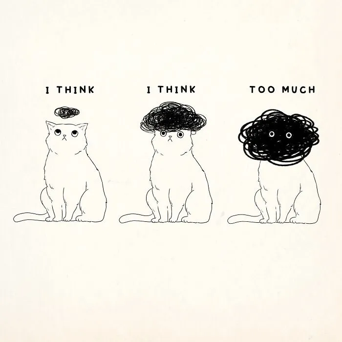 I Think I Think Too Much. …and You?