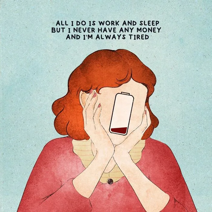 All I Do Is Work And Sleep But I Never Have Any Money And I'm Always Tired