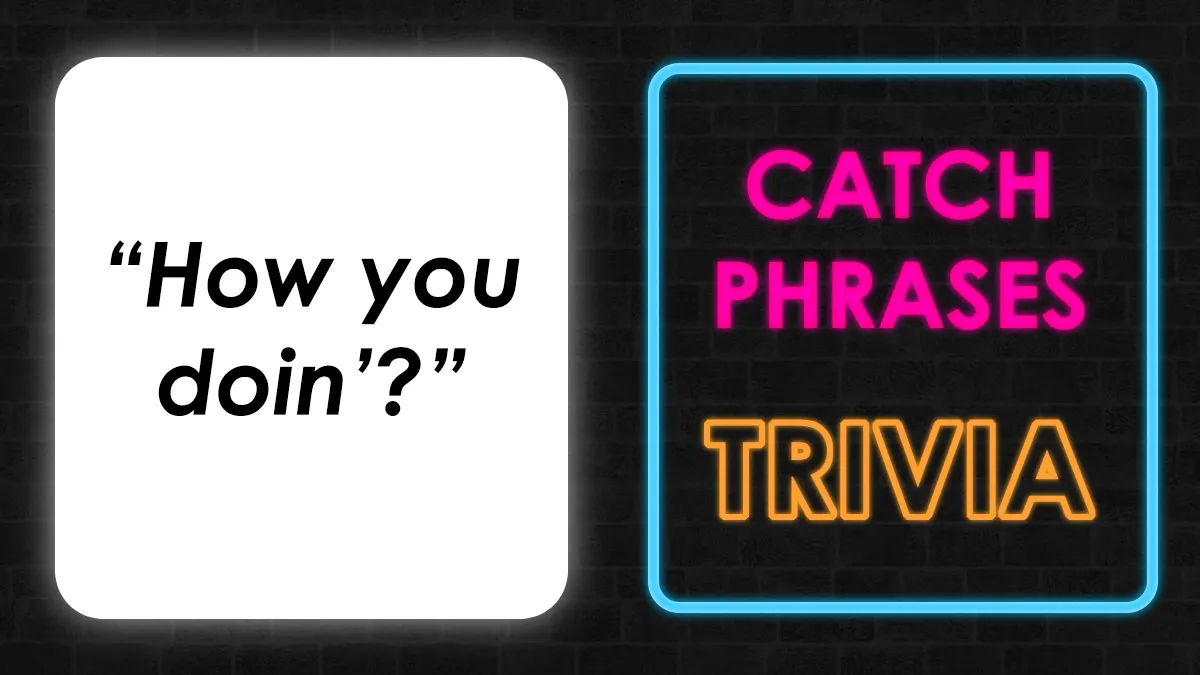 ”Who Is Behind The Catchphrase?” Match 23 Of Them To Their Rightful Owner Quiz