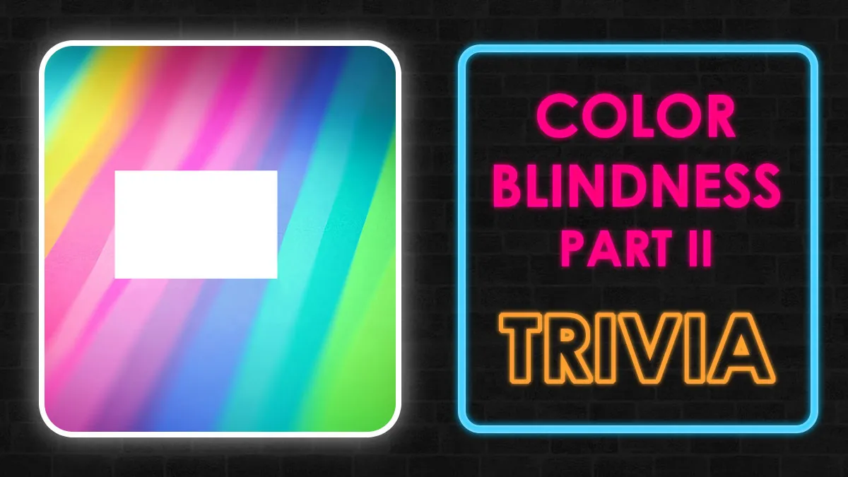 "Are You Seeing The Whole Spectrum?": 20 Questions To See If You're Not Color Blind