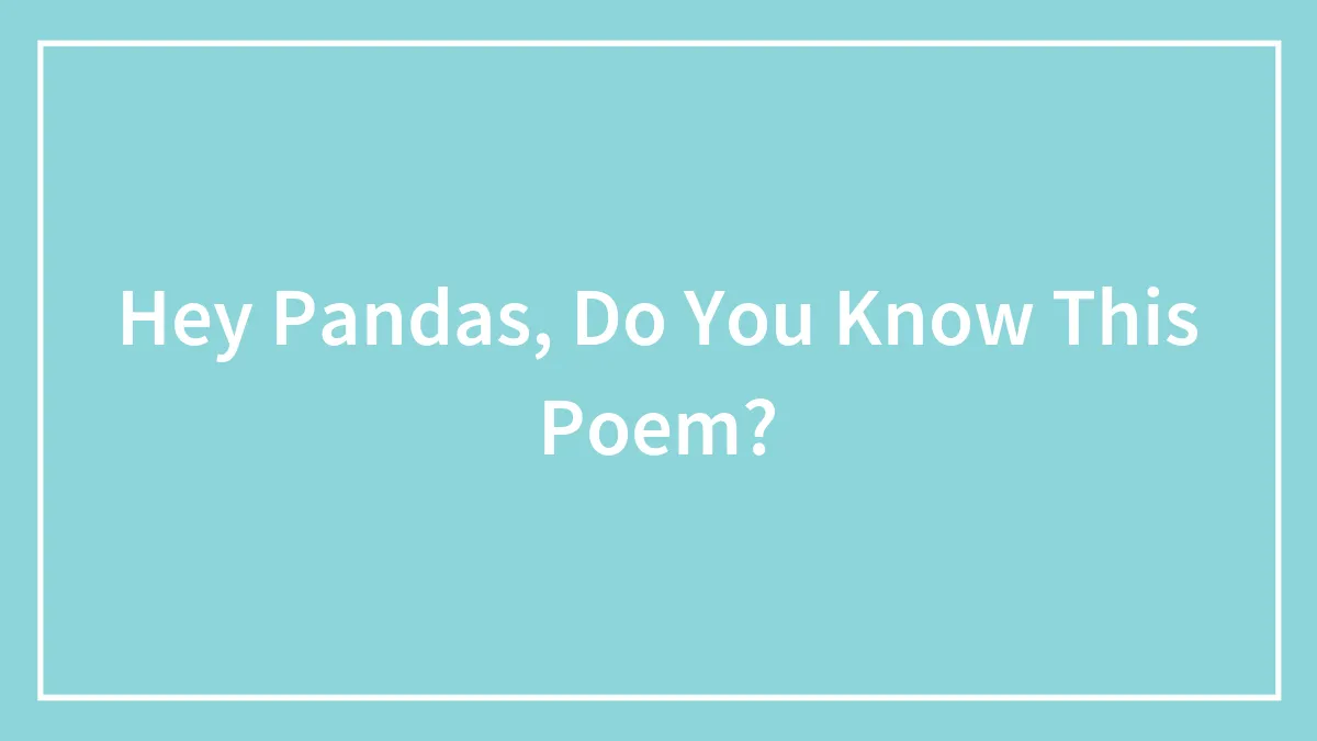 Hey Pandas, Do You Know This Poem? (Closed)