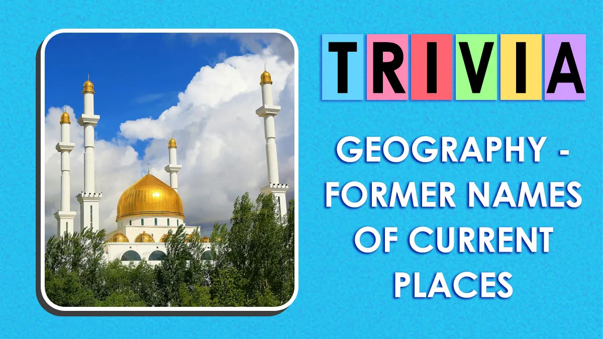 25 Countries And Cities That Got A Rebrand: See If You Can Match Them To Their Modern Names
