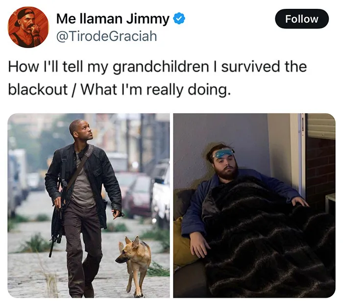 “How I'll tell my grandchildren I survived the blackout / What I’m really doing”