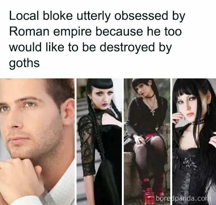 Meme showing a man obsessed with Roman empire and goth culture, combining history class humor with entertaining memes.