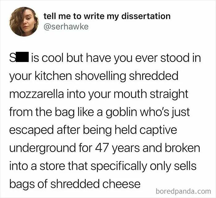 Funny meme text about eating shredded mozzarella like a goblin escaped captivity, highlighting moments before a meltdown.