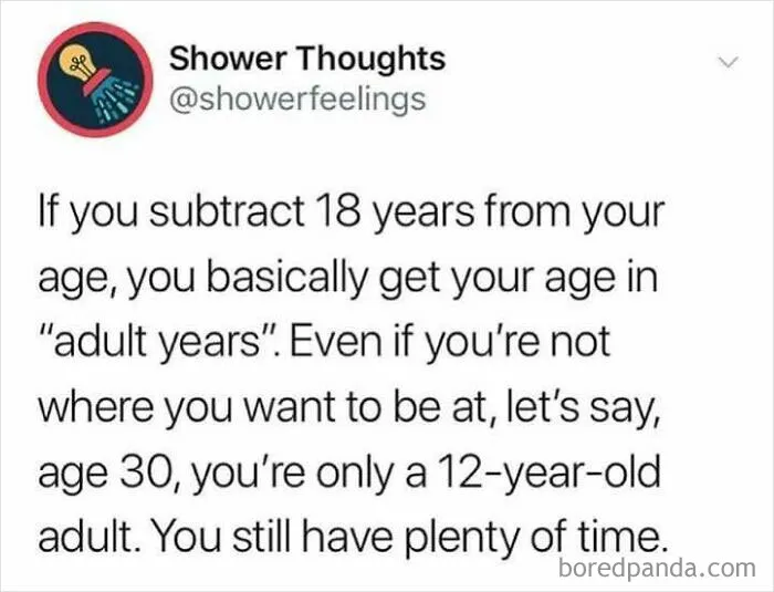 Funny shower thoughts text explaining age in adult years to occupy your brain during showering moments.