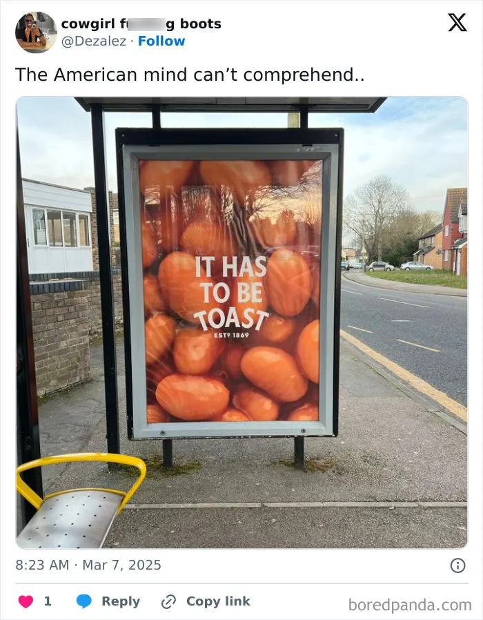 Bus stop ad with large beans and text that reads it has to be toast, confusing Americans with unusual visuals.
