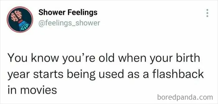 Screenshot of a shower thoughts tweet about feeling old when your birth year is used as a movie flashback year.