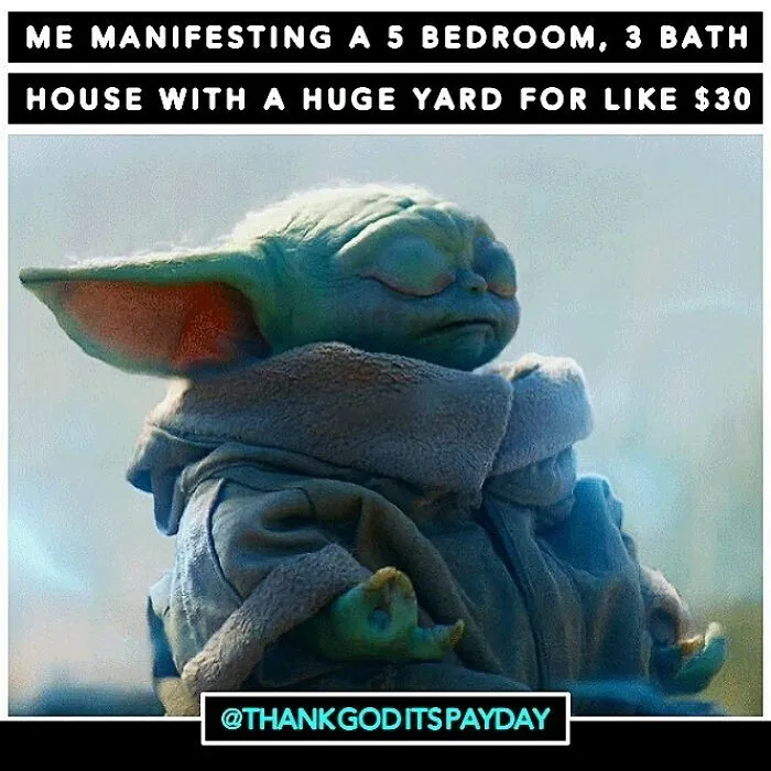 Baby Yoda meditating with eyes closed, humorously manifesting a dream house about work and money.