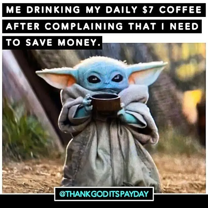 Baby Yoda holding a cup, humorously reflecting on spending money and saving, with work and money meme theme.