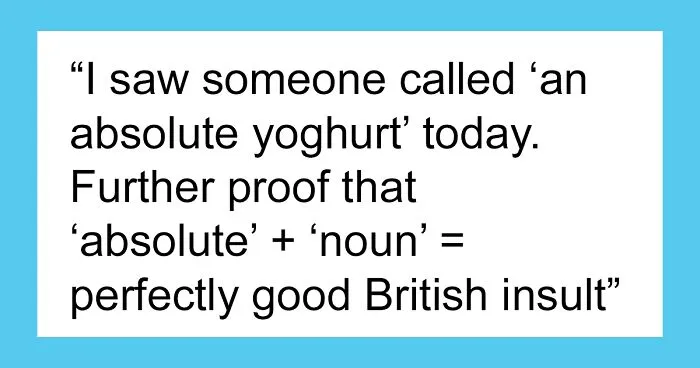 “You Absolute Yoghurt”: 50 Hilarious Posts Of British People Being The Best Comedians