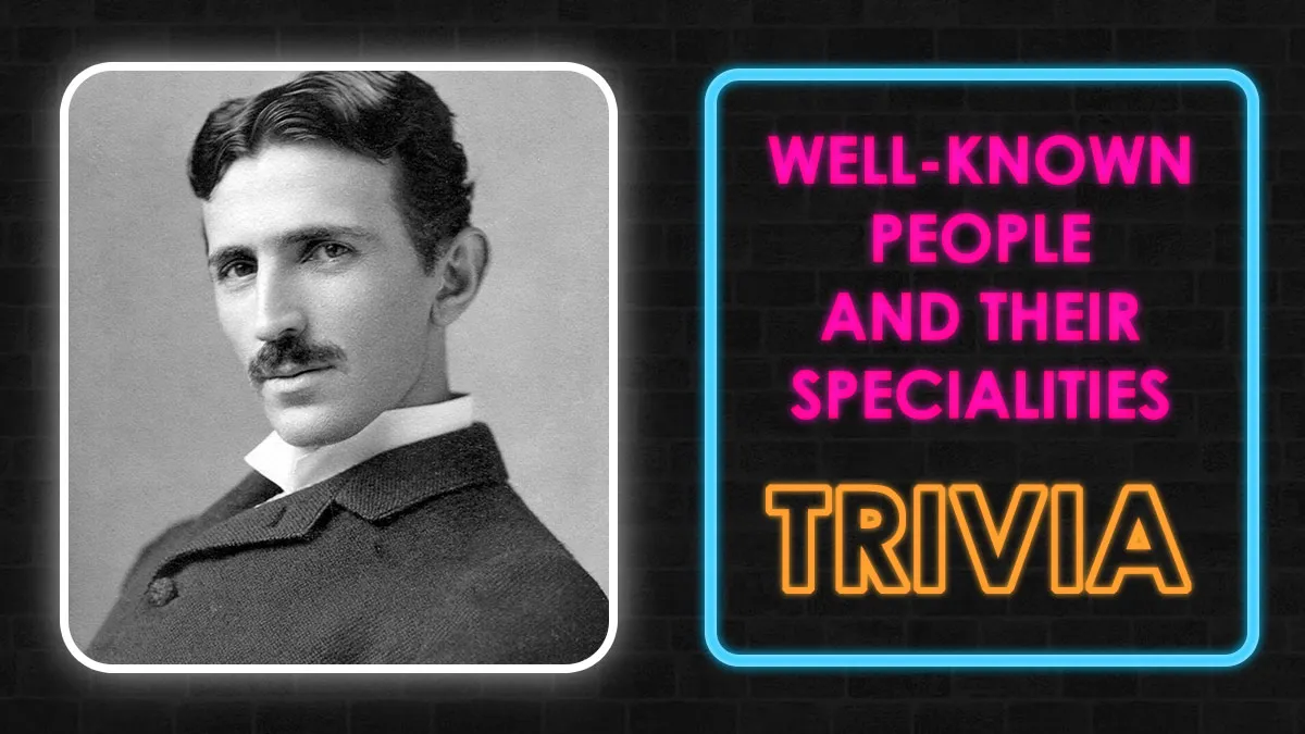 You Know These 25 People’s Names - Now Test If You Know What They Actually Did