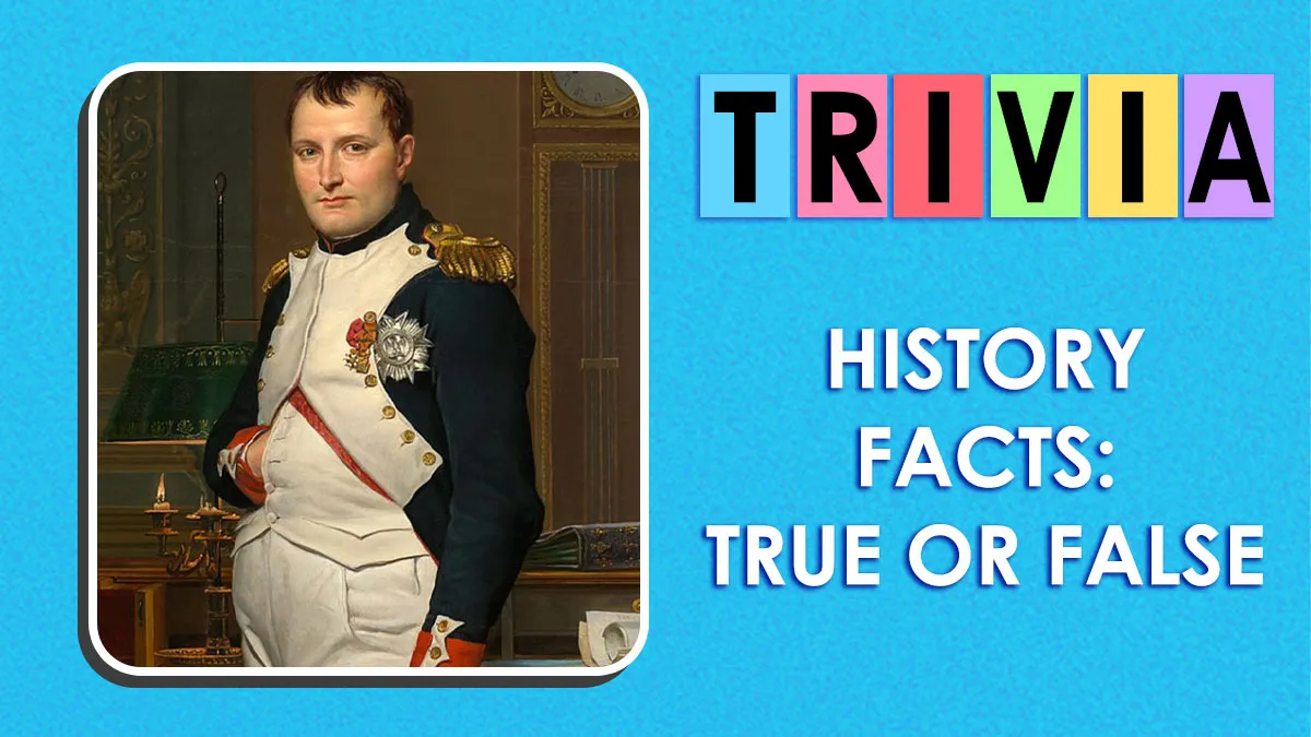 If You Really Know History, You’ll Breeze Through These 40 True-Or-False Questions