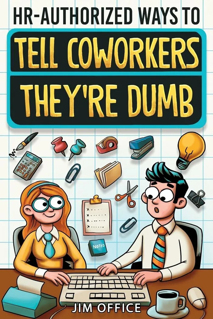 Because Verbalizing 'I'm Surrounded By Buffoons' Might Get You Fired, This <a Style="Display:inline;" Href="Https://Www.amazon.com/Hr-Authorized-Ways-Tell-Coworkers-Theyre/Dp/B0dmv7k6d5?dib=eyj2ijoimsj9._2s_hdctuxjnimvvbosmo9h23cil5yy9zgtnzym9pwhntgdkjhhycnda3y5wbsdcp_pvgevdi7f3izbhsvr7f-Iayazoktbmvs58syu-3w5cnqojw4anl4ygbzw0kpgpitwsgdsuix4fr61ycr-_dtapykurhofu8fzc7erpidsrgkprbbw6x_-Brgluotvgqsenonp-Jovmk4ve6c5djs2wwb3zo22txwtfpe8n7stp5zw9cg7haq16t1gkdxeydkpi_fi_55acfw1fa9l8muxdtrkyxkjrgaklaezuios.s-UNO6958xyvytbu6ifhqfsvz2ffj5zruaap96jbehi&dib_tag=se&keywords=funny+office+supplies&qid=1749795955&sr=8-65&xpid=smek0ylow1_rj&linkcode=ll1&tag=bpant-20&linkid=6d75ecae9e7109c24c8348a8511666f2&language=en_us&ref_=as_li_ss_tl" Target="_blank"><span Style="Font: Inherit; Color: #d74b1f;"> "Hr Authorised Ways To Tell Your Coworkers They're Dumb" Book</Span> Offers Some Slightly More Diplomatic (And Hilarious) Alternatives