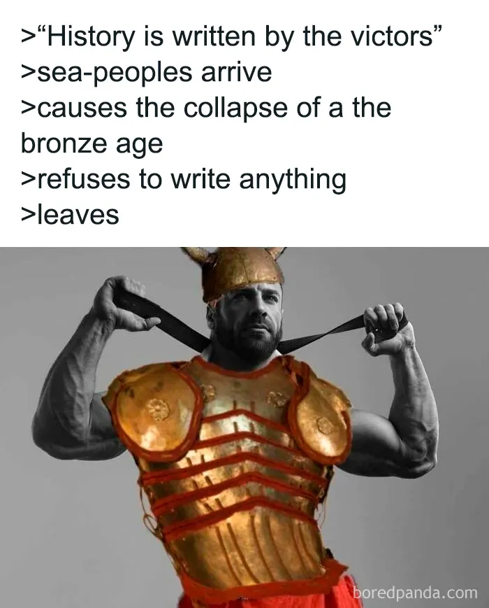 History meme showing muscular man in bronze armor with text about sea-peoples causing the collapse of the bronze age.