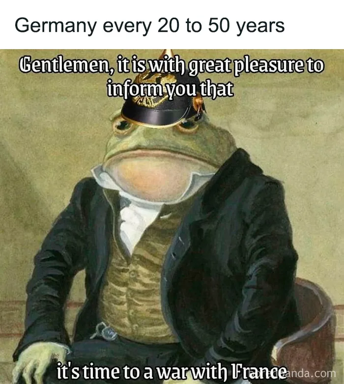 Historical meme showing a frog in old-fashioned attire humorously referencing Germany starting wars with France every few decades.