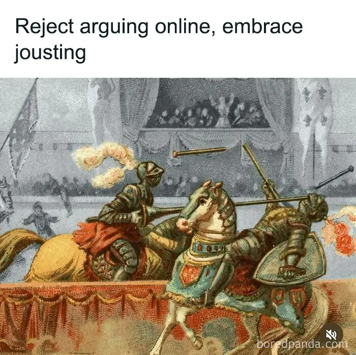 Medieval knights jousting in armor with the phrase rejecting online arguing, history memes about the past.