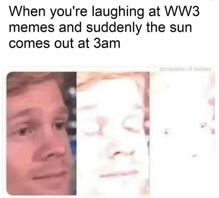 WWIII memes hit different when the Sun comes out at 3 A.M.