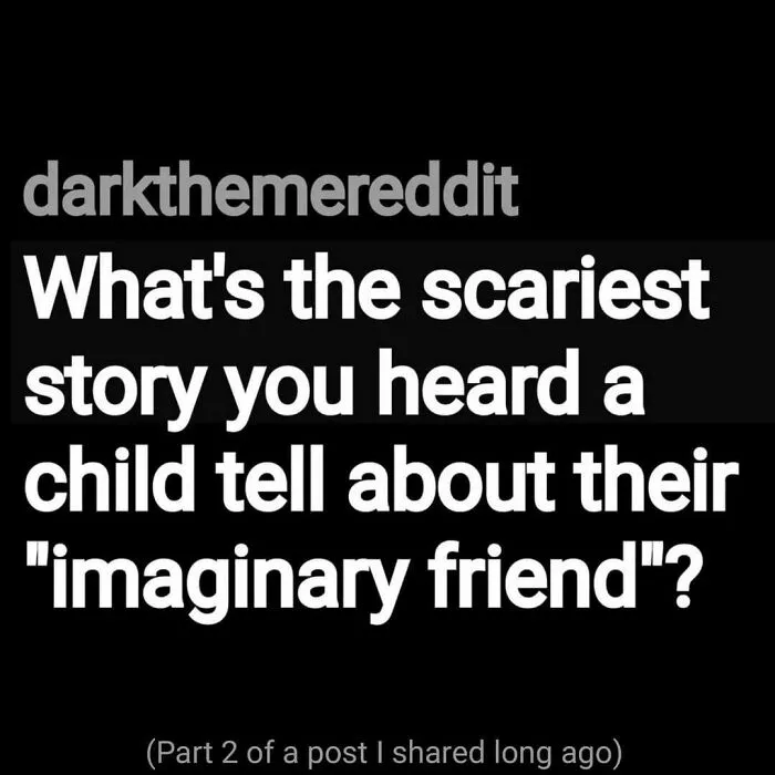 Eerie question asking about the scariest story heard from a child about their imaginary friend.