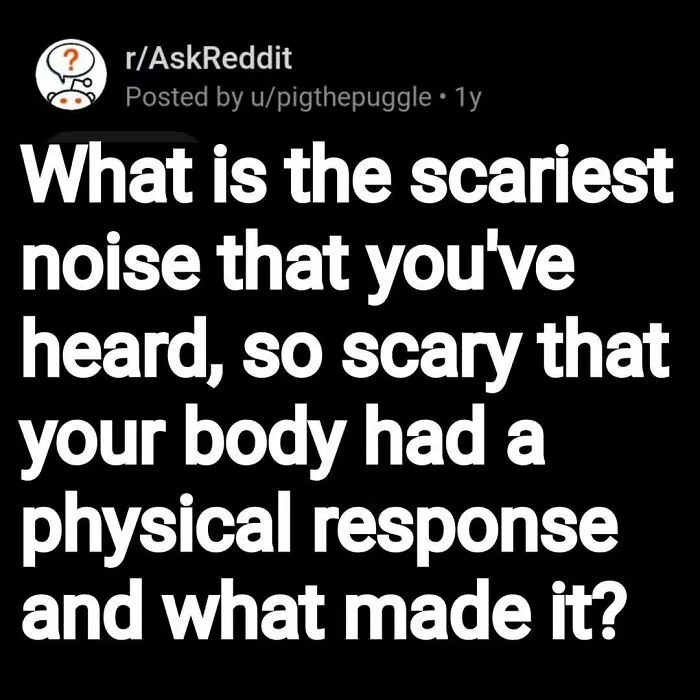 Reddit post asking about the scariest noise heard causing a physical response, featuring eerie questions and answers.