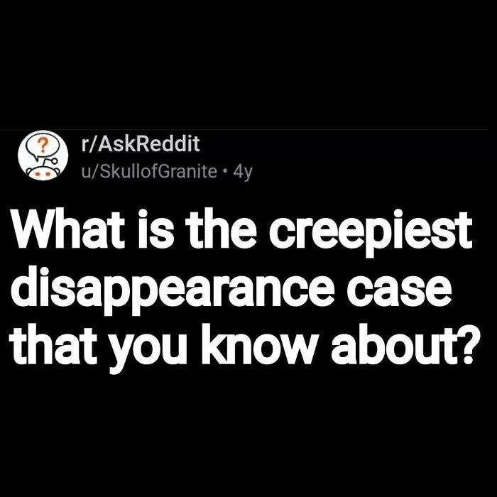 Reddit post asking about the creepiest disappearance case, related to eerie questions and scary answers.