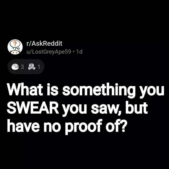 Reddit post from AskReddit asking eerie questions people swear they saw but have no proof of, highlighting creepy stories.