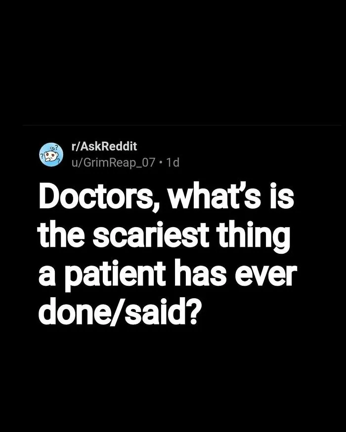 Reddit post asking doctors about the scariest things patients have done or said in eerie questions thread.