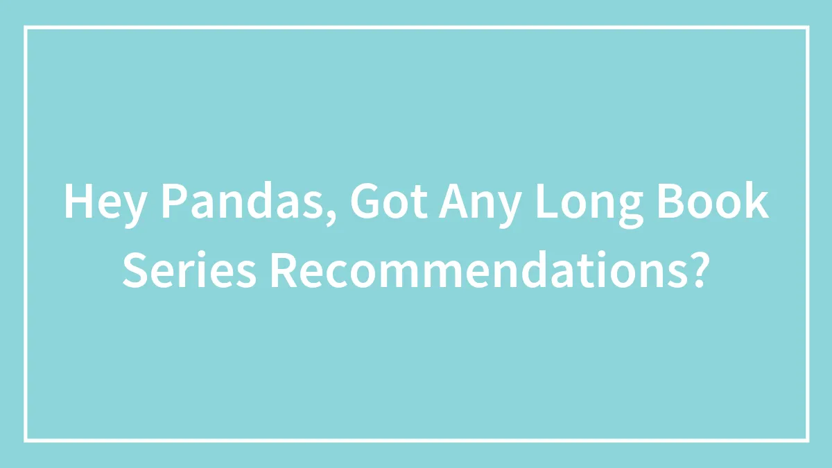 Hey Pandas, Got Any Long Book Series Recommendations? (Closed)