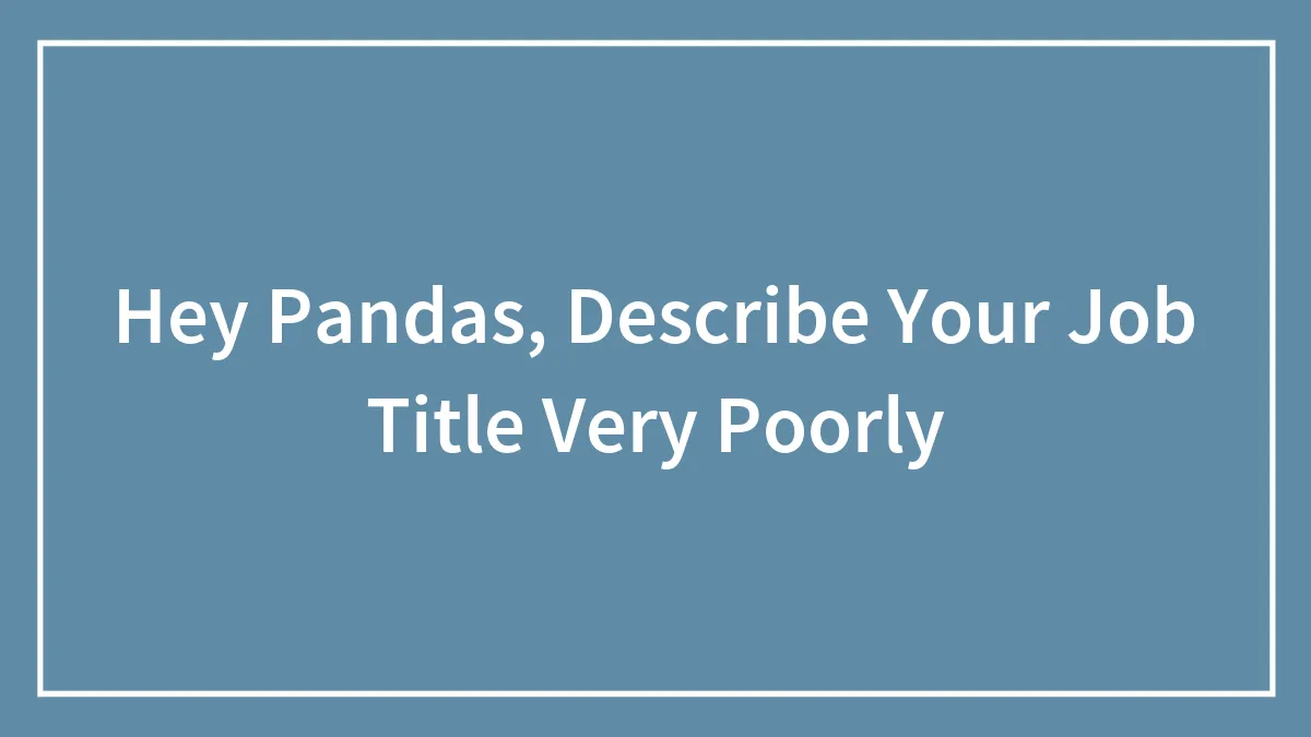 Hey Pandas, Describe Your Job Title Very Poorly