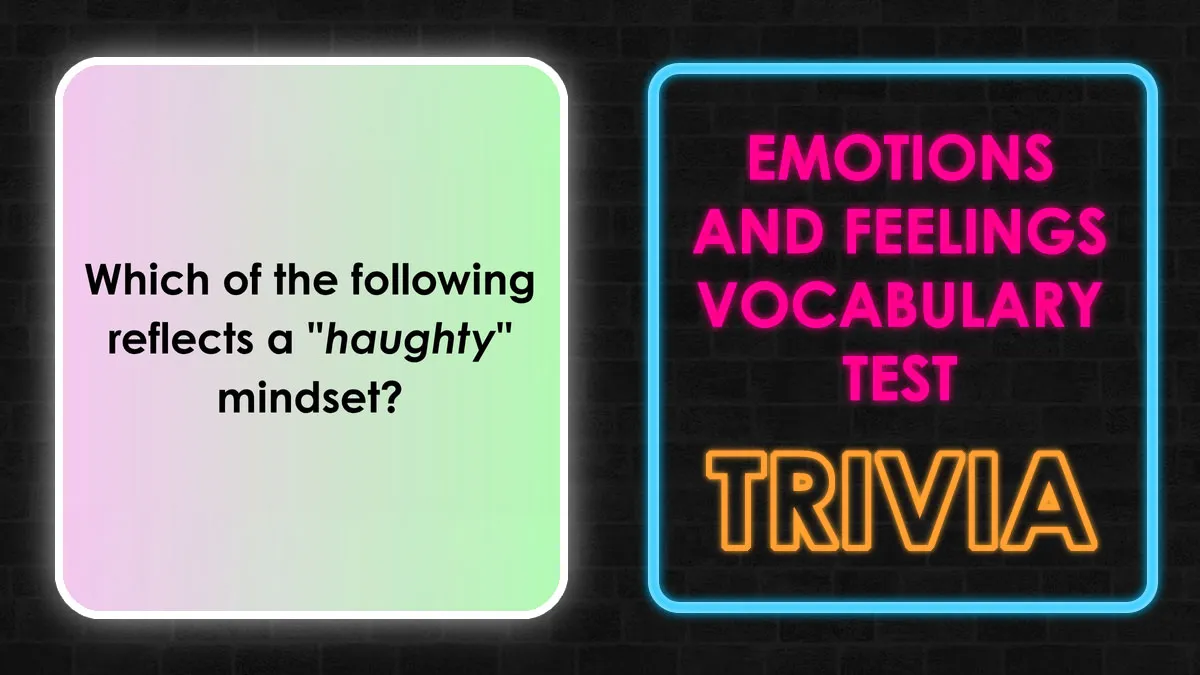 This 27-Word Quiz Will Test How Well You Really Understand Words Like ‘Petulant’ And ‘Morose’