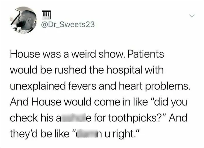 Medical meme joke about the TV show House diagnosing patients with unusual symptoms in a humorous healthcare context.