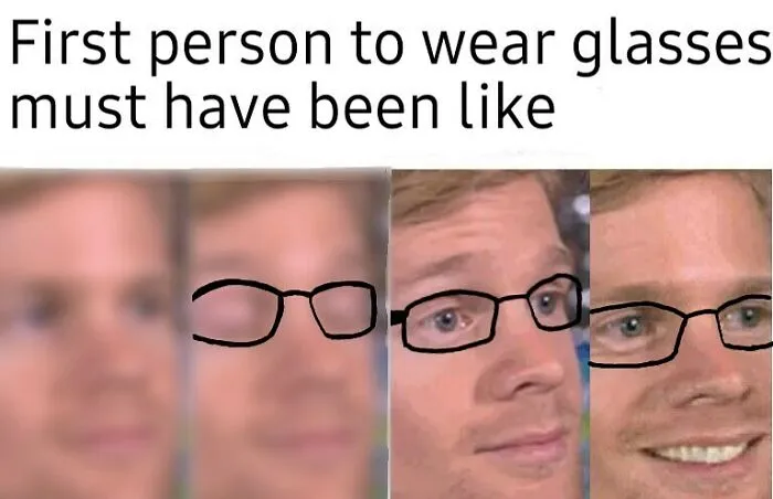 Meme showing progression of a man wearing glasses, humorously imagining the first person to wear glasses.