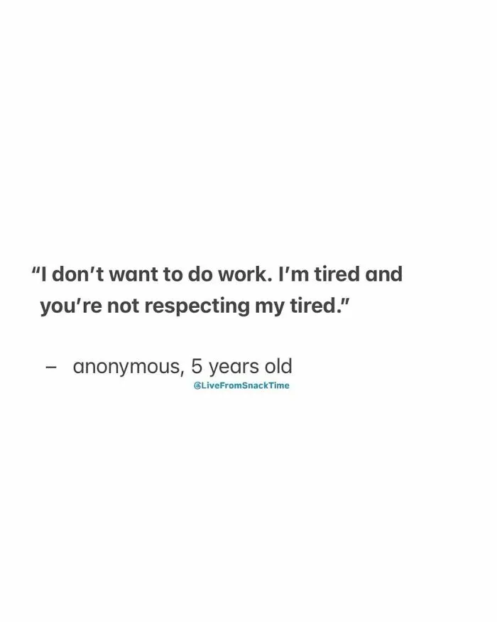Child quote from Live From Snack Time about being tired and not wanting to do work, shared by a 5-year-old.