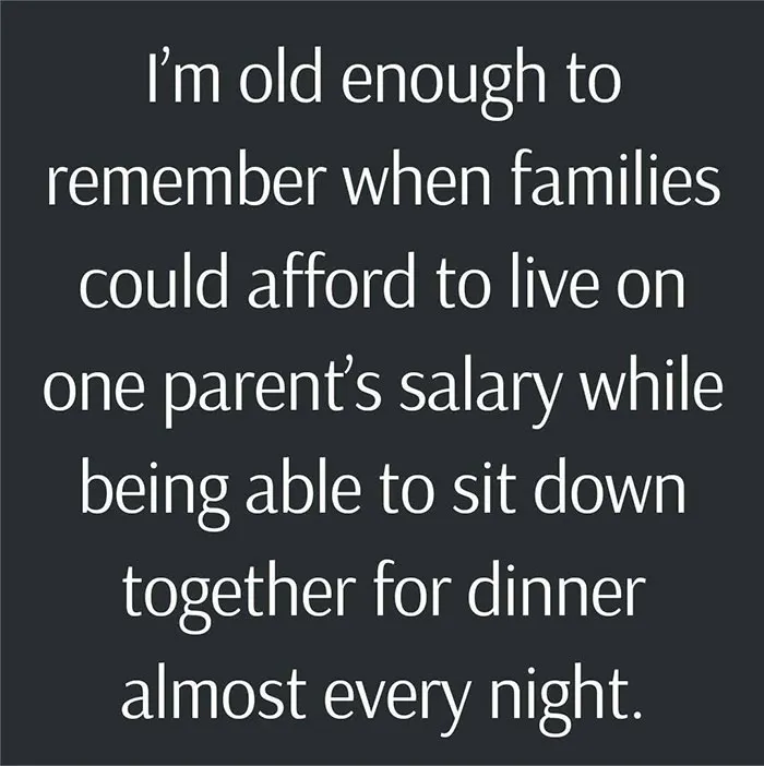 Text on a dark background about the good old days when families could live on one parent’s salary and eat dinner together nightly.