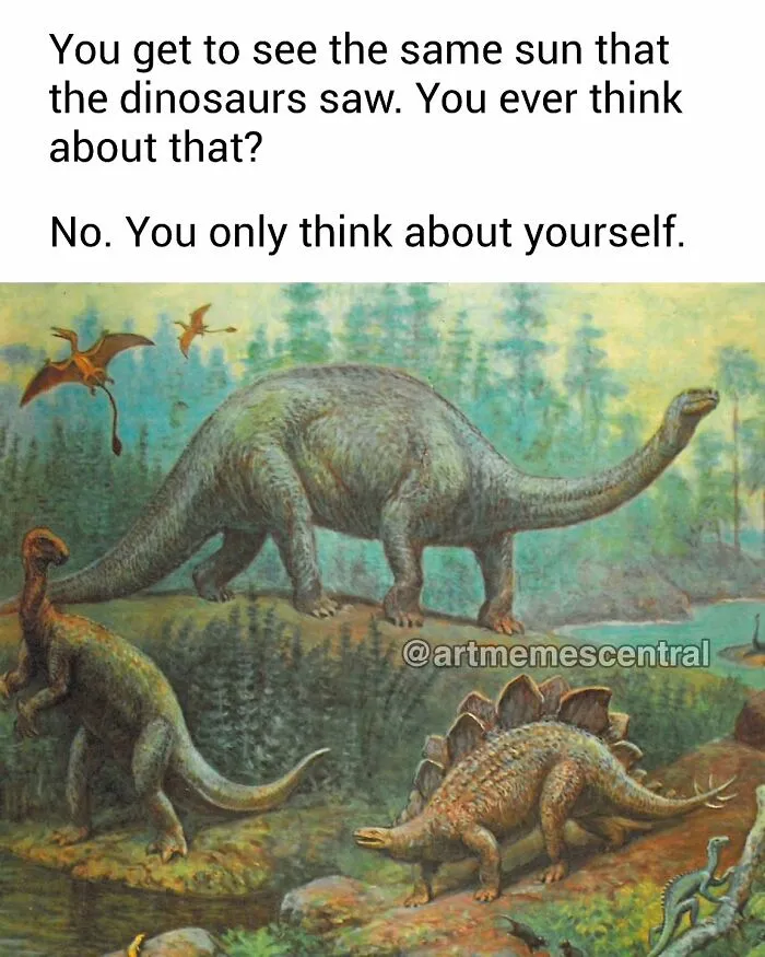 Alt text: A meme featuring dinosaurs from a painting with text about seeing the same sun as dinosaurs, suited for art memes.