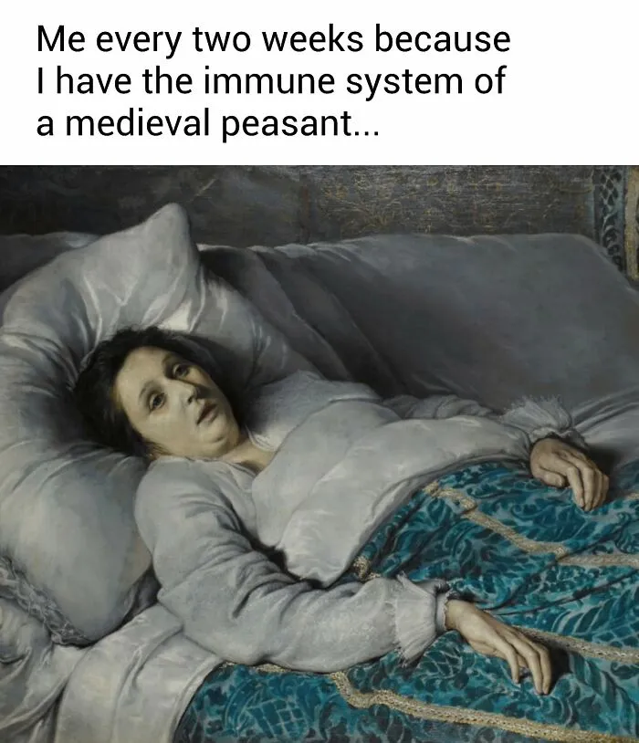 Medieval painting of a sick woman in bed, used as a meme illustrating weak immune system and humor in art memes.