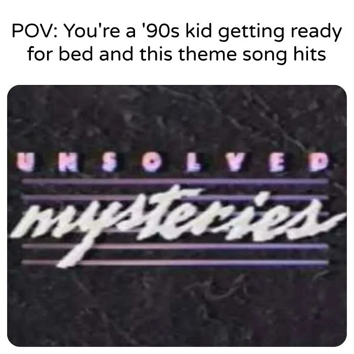 ’90s kid memory with Unsolved Mysteries theme song about to play before bed, triggering nostalgic '90s posts feelings