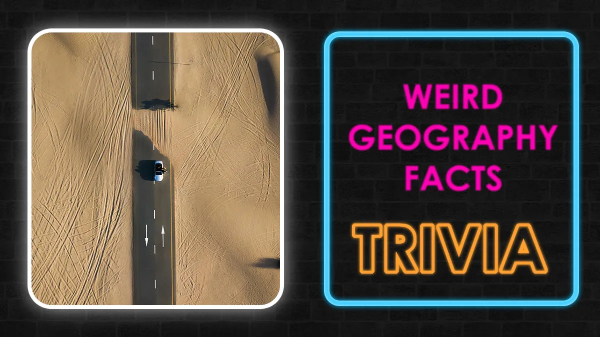 25 Weird Geography Facts That Sound Totally Made-Up - See How Many You Can Identify