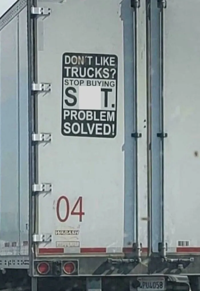"¿No te gustan los camiones? Deja de comprar m*erda. Problema resuelto"