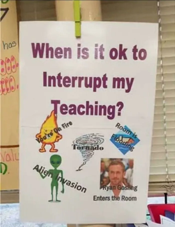 Funny and bizarre image of a classroom sign humorously listing interruptions including fire, tornado, flood, alien invasion, and Ryan Gosling.