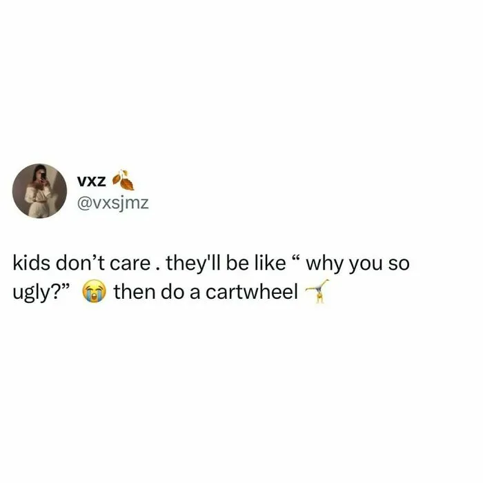 Text post about kids being brutally honest followed by doing a cartwheel, relatable meme about navigating the world as just a girl.