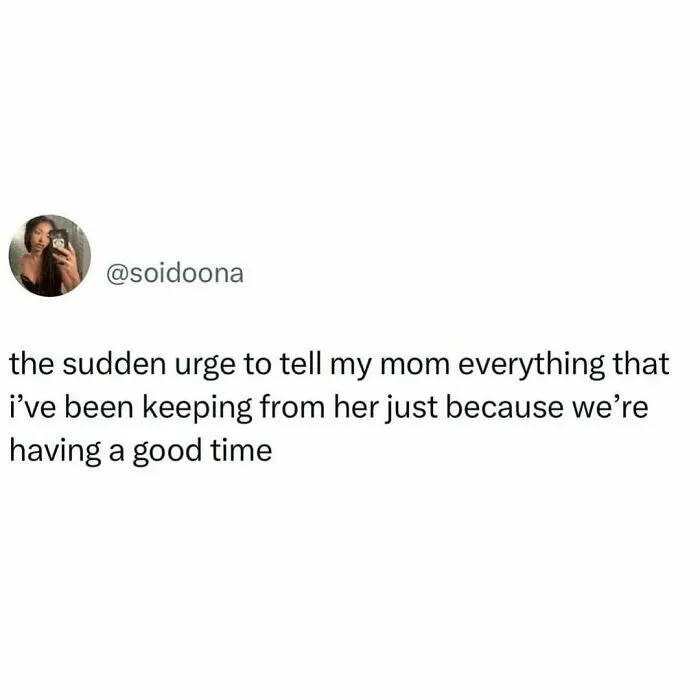 Text post about the sudden urge to share hidden thoughts with mom, relatable to navigating the world as just a girl.
