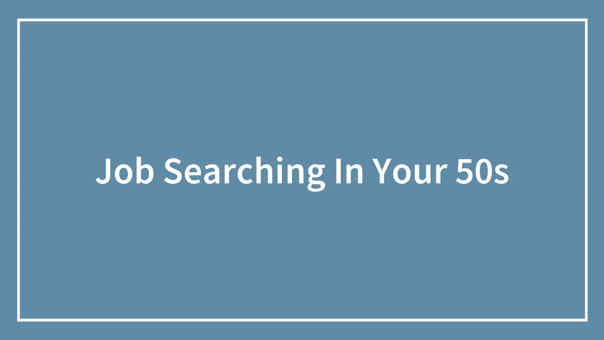 Job Searching In Your 50s