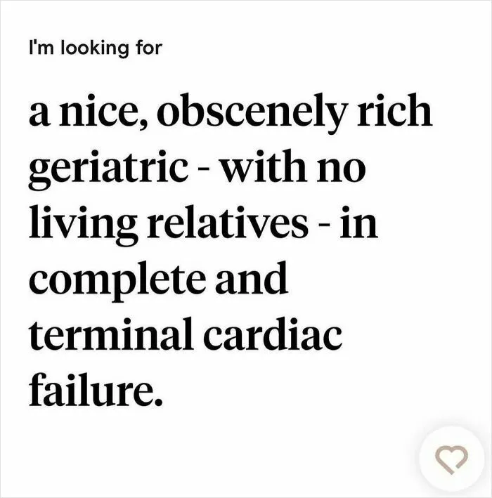 Text from a dating app profile humorously seeking a rich geriatric with no living relatives and terminal cardiac failure.