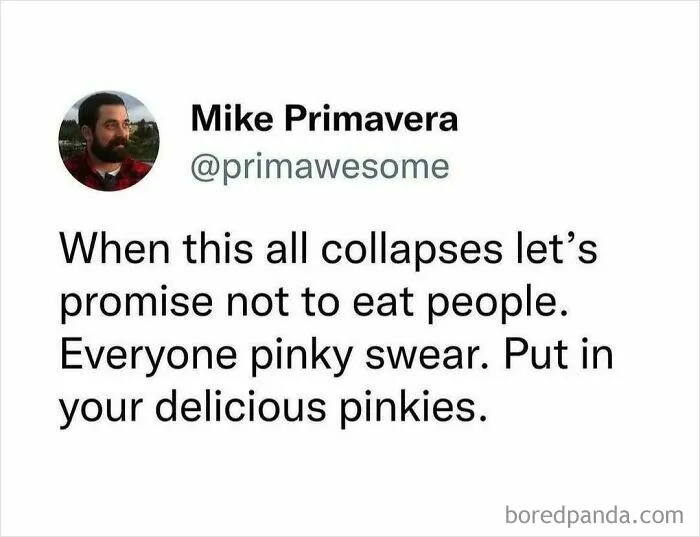 Tweet by Mike Primavera @primawesome with hilarious prime awesome humor about pinky swearing not to eat people when collapse happens.