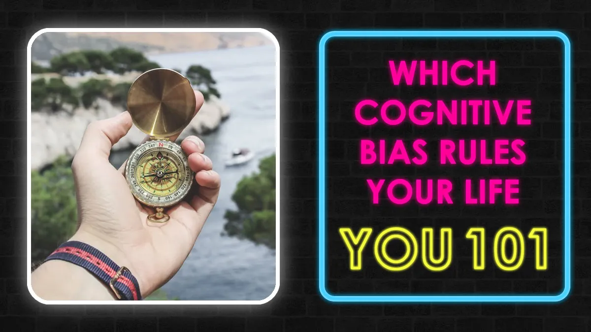 Match Your Decisions, Reactions, And Thoughts To The Cognitive Bias That Rules Your Life