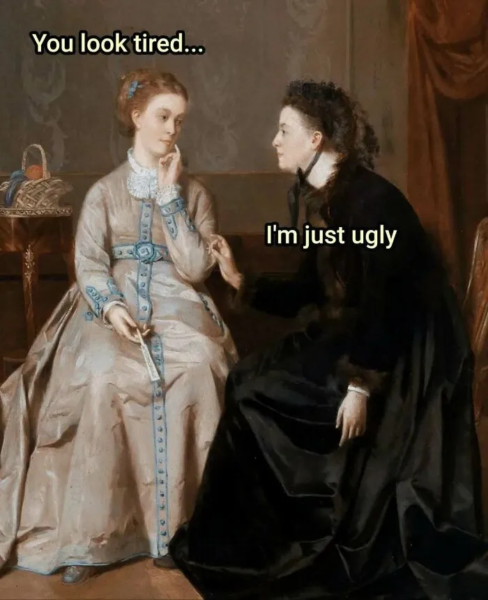 Two women in old painting with modern captions creating comedy gold via funny dialogue about appearance.